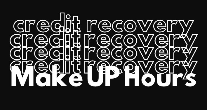 black background with white lettering Make Up Hours and Credit Recovery