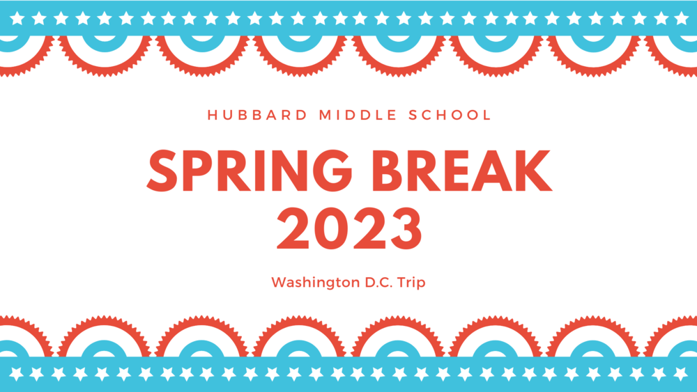 Spring Break 2023 Washington D.C. Hubbard Middle School