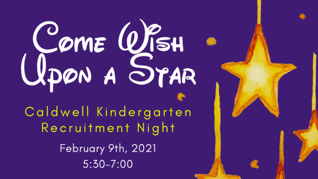 Come wish upon a star. Caldwell Kindergarten Recruitment Night, February 9, 2021 from 5:30pm to 7:00pm
