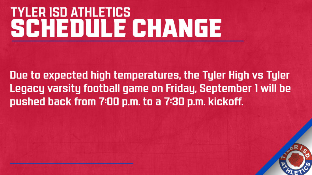 Due to expected high temperatures, the Tyler High vs Tyler Legacy varsity football game on Friday, September 1 will be pushed back from 7:00 p.m. to a 7:30 p.m. kickoff.